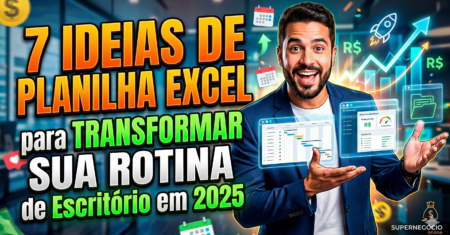 7 Ideias de Planilha Excel para Transformar Sua Rotina de Escritório em 2025