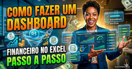 Como Fazer um Dashboard Financeiro no Excel Passo a Passo: O Guia Definitivo