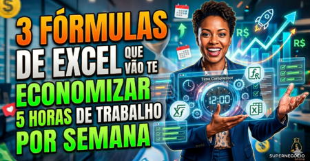 3 Fórmulas de Excel que vão te economizar 5 horas de trabalho por semana